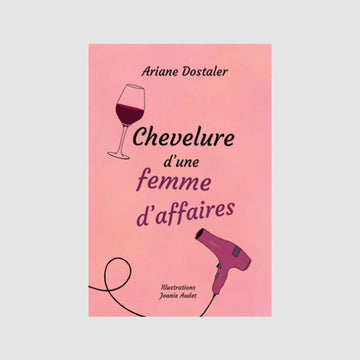 Couverture du roman 'Chevelure d'une Femme d'Affaires' par Ariane Dostaler - Histoire de Sarah, une jeune coiffeuse devenue entrepreneure