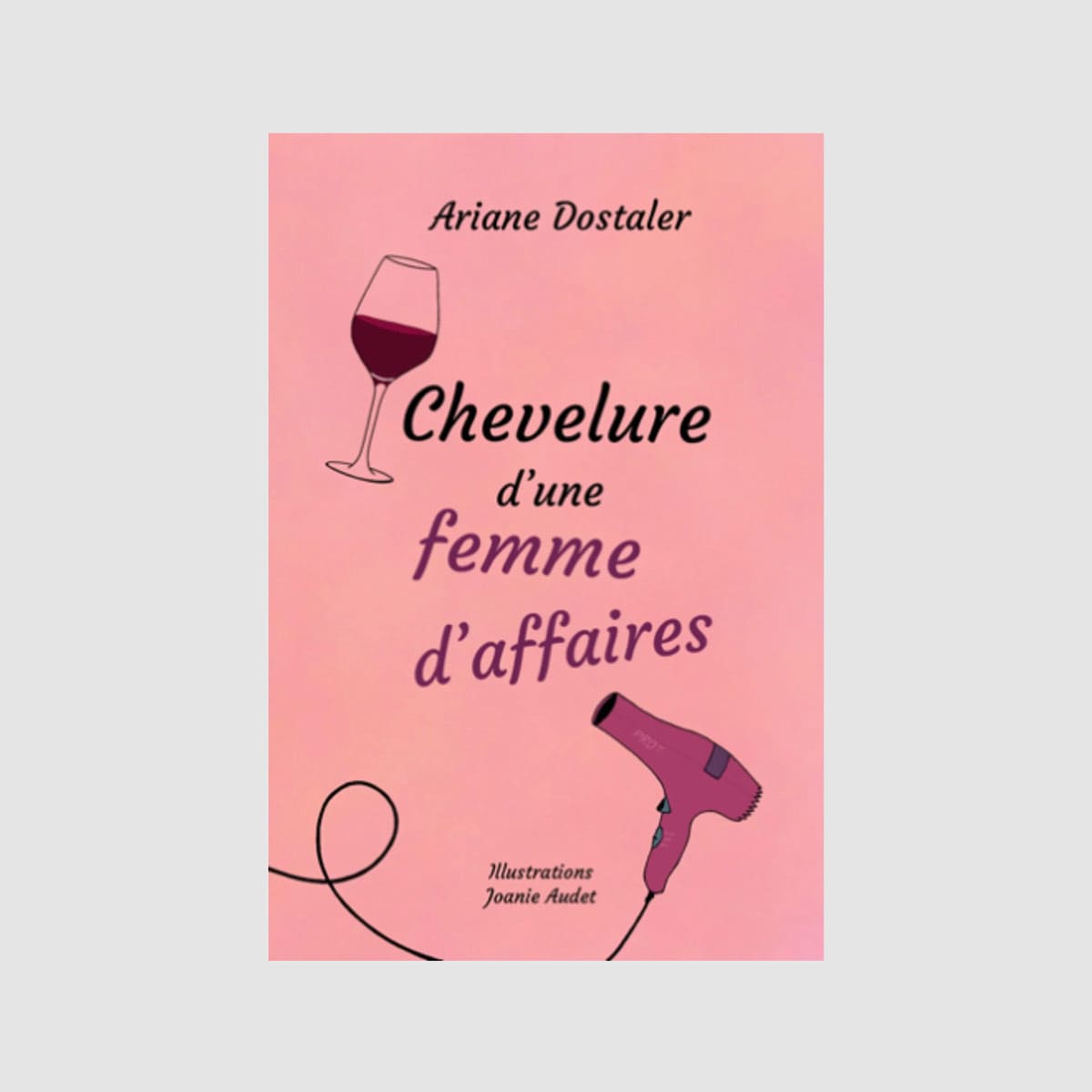 Couverture du roman 'Chevelure d'une Femme d'Affaires' par Ariane Dostaler - Histoire de Sarah, une jeune coiffeuse devenue entrepreneure